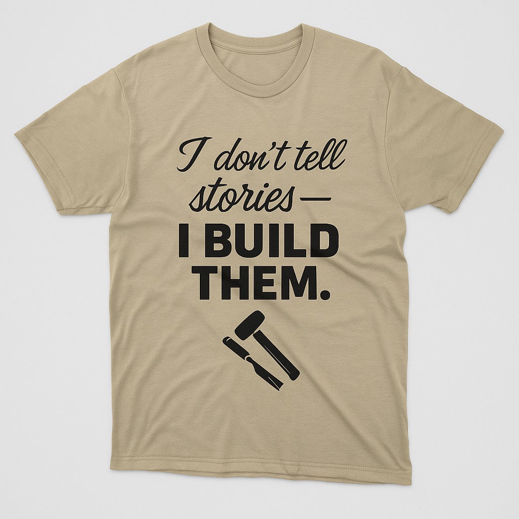 " I DON'T TELL STORIES - I BUILD THEM" TEE